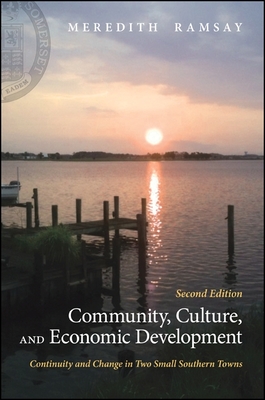 Community, Culture, and Economic Development: Continuity and Change in Two Small Southern Towns - Ramsay, Meredith, and Hall, Kirkland J (Foreword by)