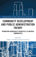 Community Development and Public Administration Theory: Promoting Democratic Principles to Improve Communities