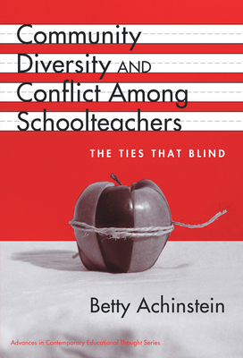 Community, Diversity, and Conflict Among Schoolteachers: The Ties That Blind - Achinstein, Betty, and Soltis, Jonas F (Editor)
