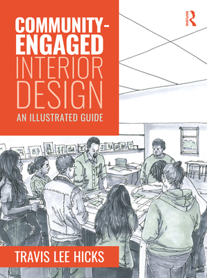 Community-Engaged Interior Design: An Illustrated Guide - Hicks, Travis