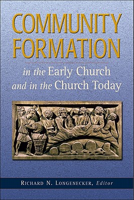 Community Formation in the Early Church and in the Church Today - Longenecker, Richard N, PH.D., D.D. (Editor)