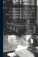 Community Health Services Evaluation and Planning Project: Evaluation Models: 1981