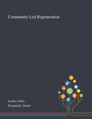 Community-Led Regeneration - Sendra, Pablo, and Fitzpatrick, Daniel