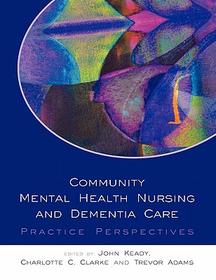 Community Mental Health Nursing and Dementia Care - Keady