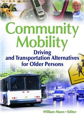 Community Mobility: Driving and Transportation Alternatives for Older Persons - Mann, William, F.S (Editor)