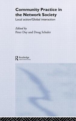 Community Practice in the Network Society: Local Action / Global Interaction - Day, Peter (Editor), and Schuler, Doug (Editor)