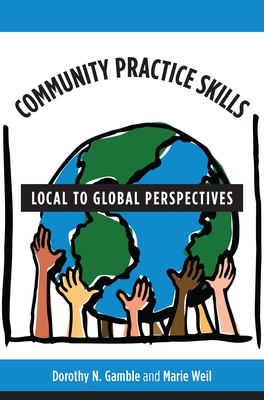 Community Practice Skills: Local to Global Perspectives - Gamble, Dorothy, MSW, and Weil, Marie