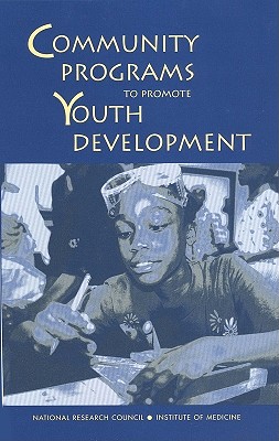 Community Programs to Promote Youth Development - Institute of Medicine, and National Research Council, and Division of Behavioral and Social Sciences and Education