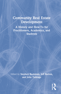 Community Real Estate Development: A History and How-To for Practitioners, Academics, and Students