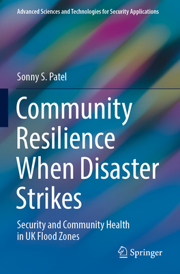 Community Resilience When Disaster Strikes: Security and Community Health in UK Flood Zones - Patel, Sonny S.