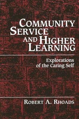 Community Service and Higher Learning: Explorations of the Caring Self - Rhoads, Robert a