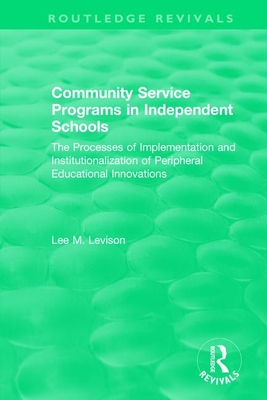 Community Service Programs in Independent Schools: The Processes of Implementation and Institutionalization of Peripheral Educational Innovations - Levison, Lee