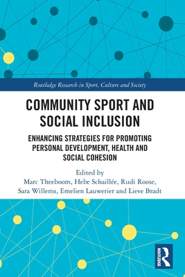 Community Sport and Social Inclusion: Enhancing Strategies for Promoting Personal Development, Health and Social Cohesion - Theeboom, Marc (Editor), and Schaille, Hebe (Editor), and Roose, Rudi (Editor)