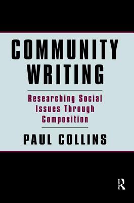 Community Writing: Researching Social Issues Through Composition - Collins, Paul S.