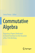 Commutative Algebra: Expository Papers Dedicated to David Eisenbud on the Occasion of his 75th Birthday