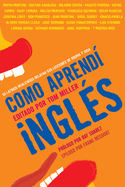 Como aprendi Ingles: 55 Latinos Realizados Relatan Sus Lecciones de Idioma y Vida