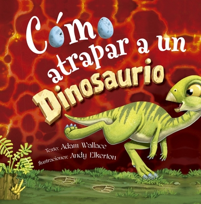 Como Atrapar a Un Dinosaurio - Wallace, Adam, and Elkerton, Andy (Illustrator)