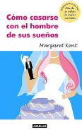 Como Casarse Con el Hombre de Sus Suenos - Kent, Margaret