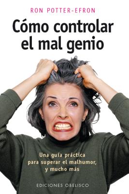 Como Controlar El Mal Genio - Potter-Efron, Ronald T., MSW, PhD