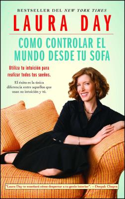 Como Controlar El Mundo Desde Tu Sofa: Utiliza Tu Intuicin Para Realizar Todos Tus Sueos - Day, Laura