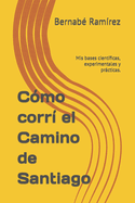 Como Corri El Camino de Santiago: MIS Bases Cientificas, Experimentales y Practicas.