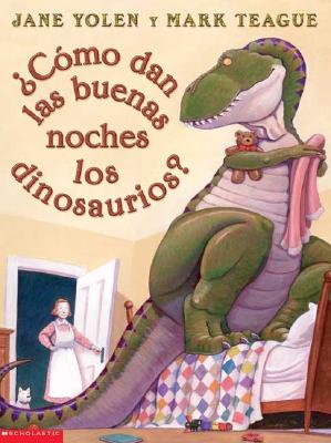 Como Dan las Buenas Noches los Dinosaurios? - Yolen, Jane, and Teague, Mark (Illustrator)