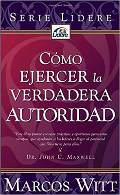 Como Ejercer La Verdadera Autoridad - Witt, Marcos