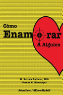 Como Enamorar a Alguien: Basado En La Psicologia del Amor