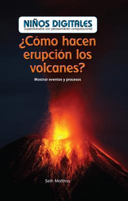 Como Hacen Erupcion Los Volcanes?: Mostrar Eventos y Procesos (How Do Volcanoes Explode?: Showing Events and Processes) - Matthas, Seth