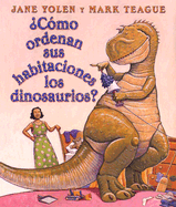 Como Ordenan Sus Habitaciones Los Dinosaurios?: (Spanish Language Edition of How Do Dinosaurs Clean Their Rooms?)