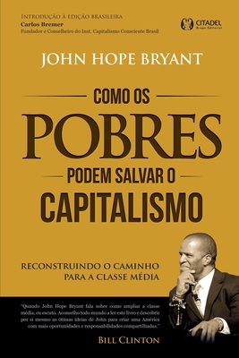 Como os Pobres Podem Salvar o Capitalismo - Bryant, John Hope