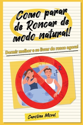 Como parar de Roncar de modo natural!: Dormir melhor e se livrar do ronco agora! - Morel, Caroline