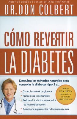 Como Revertir La Diabetes: Descubra Los Metodos Naturales Para Controlar La Diabetes Tipo 2 - Colbert, Don, M D