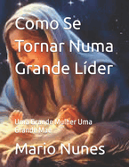 Como Se Tornar Numa Grande L?der: Uma Grande Mulher Uma Grande Mae