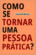 Como Se Tornar Uma Pessoa Prtica?