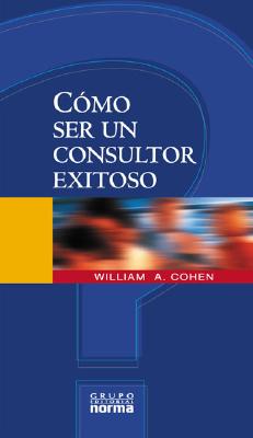 Como Ser Un Consultor Exitoso - Cohen, William A.