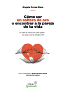 Como Ser Un Soltero de Oro O Encontrar a la Pareja de Tu Vida.: El Arte de Vivir Una Vida Plena, Independiente Sea Cual Sea Tu Estado Civil