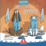 Como Si Fueran Hermanos: colecci?n relatos de perros y gatos