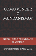 Como Vencer O Mundanismo?: Uma Exposio de Tiago 4.1-10