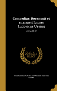 Comoediae. Recensuit Et Enarravit Ionnes Ludovicus Ussing; V.04 PT.01-02