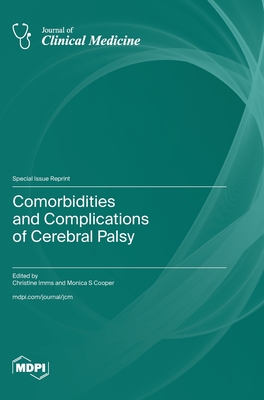 Comorbidities and Complications of Cerebral Palsy - Imms, Christine (Guest editor), and Cooper, Monica S (Guest editor)