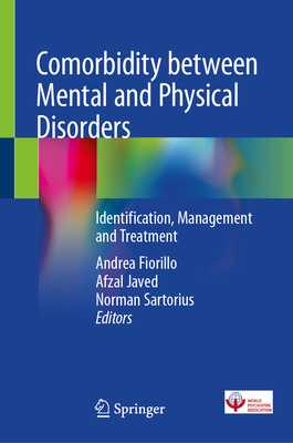 Comorbidity between Mental and Physical Disorders: Identification, Management and Treatment - Fiorillo, Andrea (Editor), and Javed, Afzal (Editor), and Sartorius, Norman (Editor)