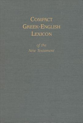 Compact Greek-English Lexicon of the New Testament - House, Mark A (Editor), and Souter, Alexander (Original Author)