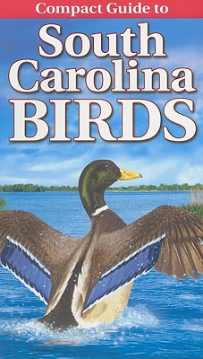 Compact Guide to South Carolina Birds - Smalling, Curtis, and Kennedy, Gregory