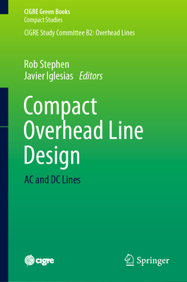 Compact Overhead Line Design: AC and DC Lines - Stephen, Rob (Editor), and Iglesias, Javier (Editor)