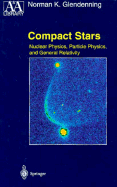 Compact Stars: Nuclear Physics, Particle Physics, and General Relativity - Glendenning, Norman K