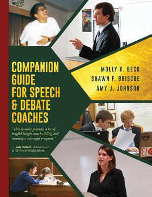 Companion Guide for Speech & Debate Coaches - Beck, Molly K, and Johnson, Amy J, and Briscoe, Shawn F