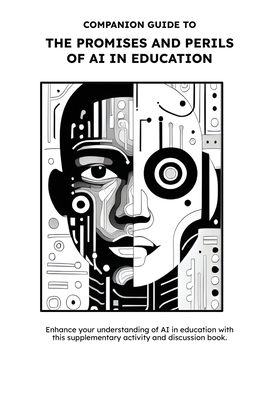 Companion Guide to The Promises and Perils of AI in Education: Ethics and Equity Have Entered The Chat - Shelton, Ken, and Lanier, Dee