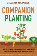 Companion Planting: Cultivating a Disease and Pest-Free Garden for Optimal Plant Growth