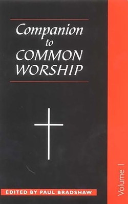 Companion to Common Worship - Volume 1 - Bradshaw, Paul F (Editor)